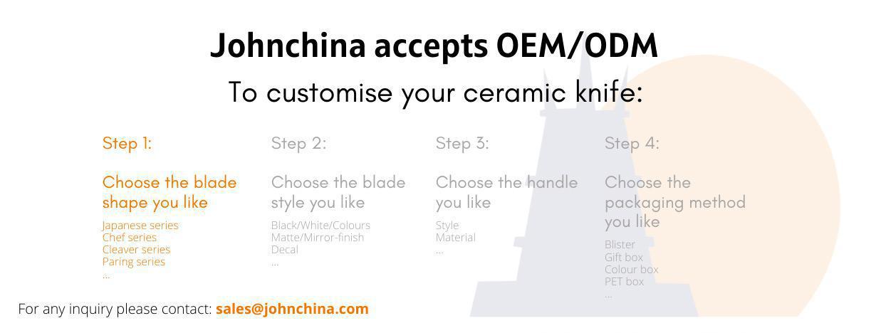 johnchina accepts oem/odm. choose the blade shape you like japanese series chef series cleaver series paring series. choose the blade style you like black/white/mirror-finish decal. choose the handle you like style material. Choose the packaging method you like blister gift box colour box pet box.